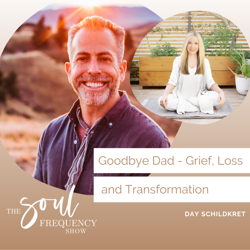 Shanna Lee sitting cross legged; Day Schildkret headshot; The Soul Frequency Show Podcast: Goodbye Dad - Grief, Loss and Transformation | Day Schildkret